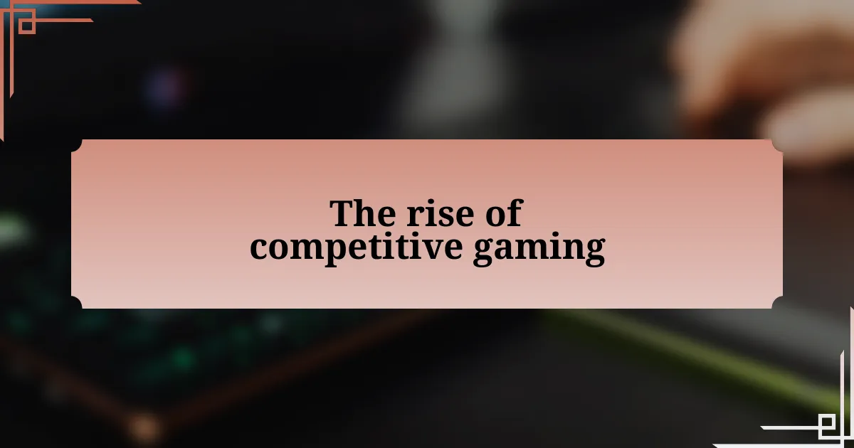 The rise of competitive gaming