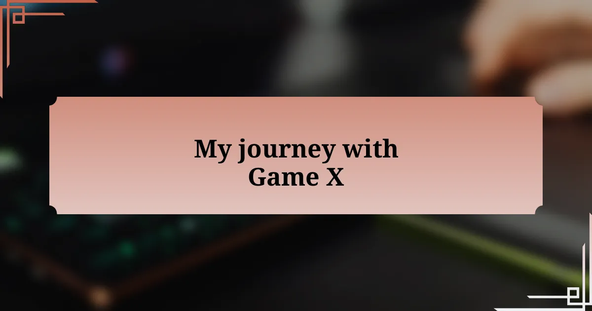 My journey with Game X