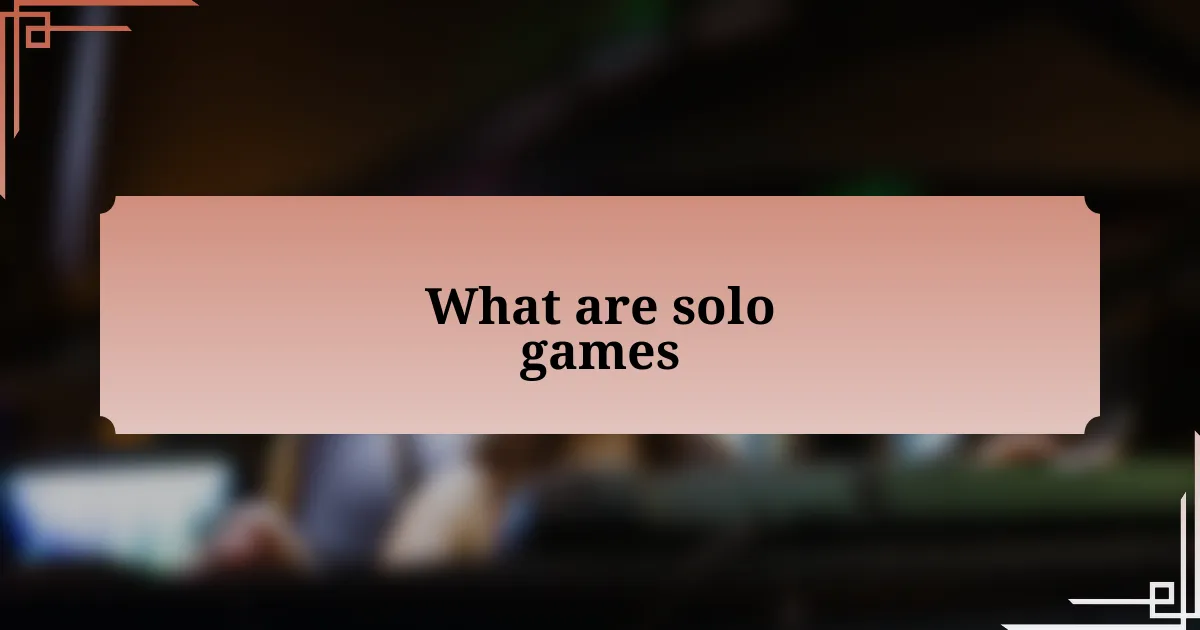 What are solo games