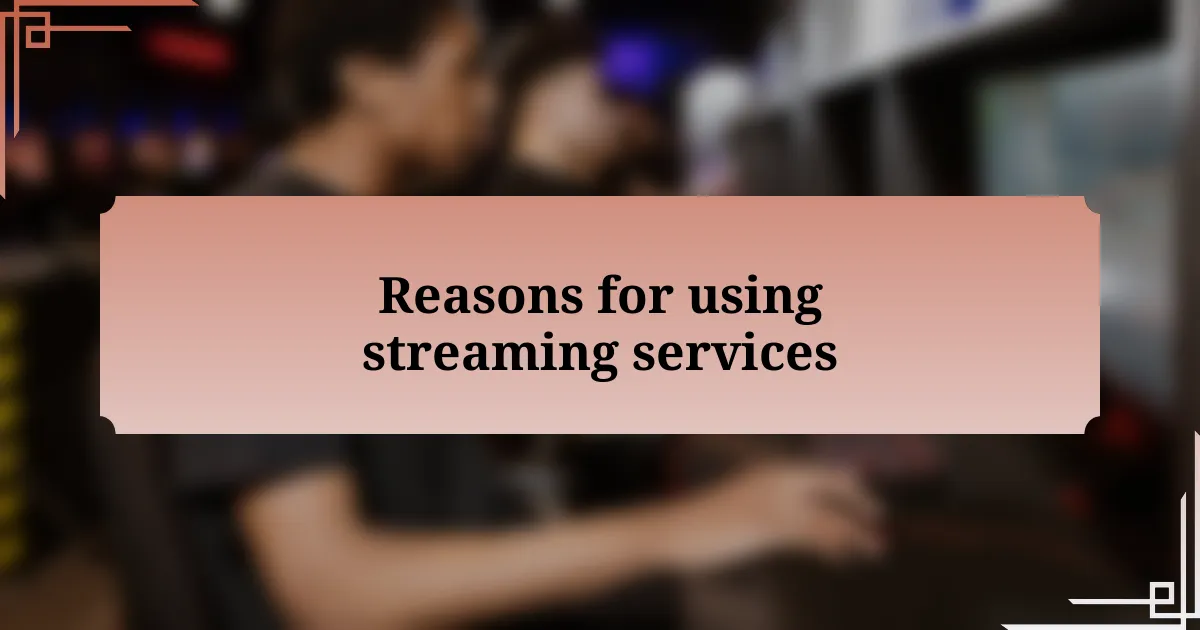 Reasons for using streaming services