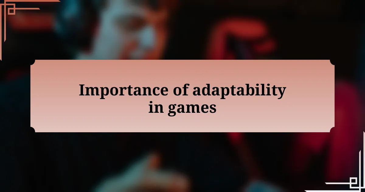 Importance of adaptability in games