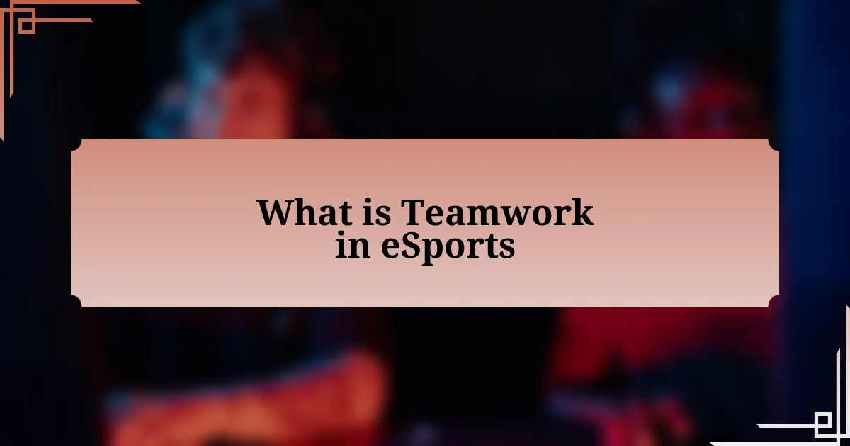 What is Teamwork in eSports