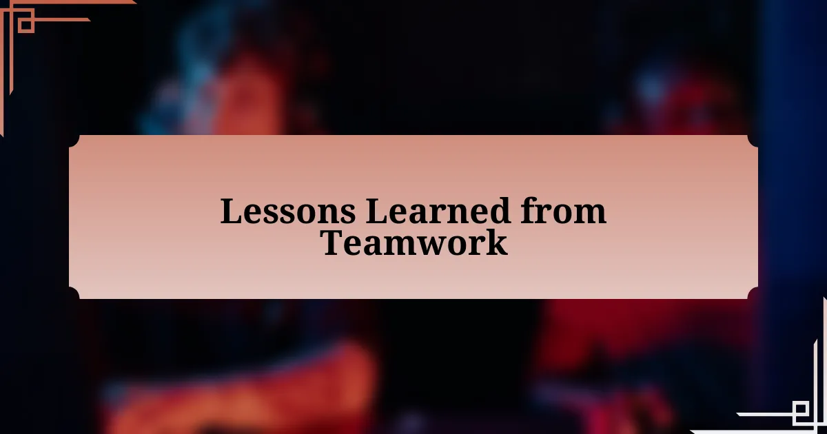 Lessons Learned from Teamwork